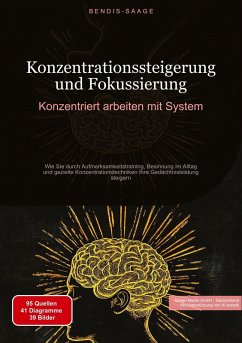 Konzentrationssteigerung und Fokussierung: Konzentriert arbeiten mit System - Saage, Bendis