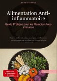 Alimentation Anti-inflammatoire: Guide Pratique pour les Maladies Auto-immunes Alimentation Anti-inflammatoire: Guide Pratique pour les Maladies Auto-immunes