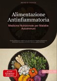 Alimentazione Antinfiammatoria: Medicina Nutrizionale per Malattie Autoimmuni Alimentazione Antinfiammatoria: Medicina Nutrizionale per Malattie Autoimmuni