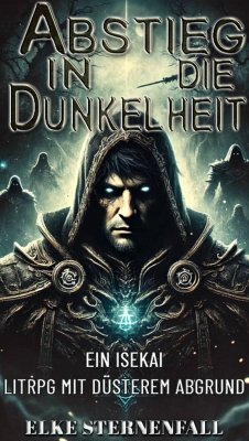 Abstieg in die Dunkelheit:Ein Isekai LitRPG mit düsterem Abgrund (eBook, ePUB) - Sternenfall, Elke