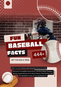 Cover 444+ Fun & Unbelievable Baseball Facts for Kids: Discover Incredible Home Runs, Brilliant Base-Stealers, Wacky Superstitions & So Much More! (The Perfect Gift for Baseball Lovers & Young Readers?) (eBook, ePUB)
