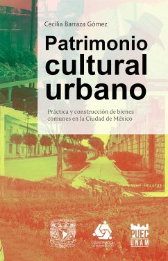 Cover Patrimonio cultural urbano. Práctica y construcción de bienes comunes en la Ciudad de México (eBook, ePUB)