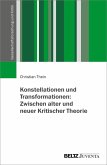 Konstellationen und Transformationen: Zwischen alter und neuer Kritischer Theorie (eBook, PDF) Konstellationen und Transformationen: Zwischen alter und neuer Kritischer Theorie (eBook, PDF)