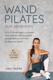 Express Wandpilates zum Abnehmen: In nur 10 Minuten täglich zu schlanker Figur, aufrechter Haltung, besserer Beweglichkeit und mehr Kraft im Alltag ohne Geräte -inkl. 21-Tage-"Fit & Straff"-Challenge (eBook, ePUB)