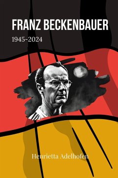 Franz Beckenbauer 1945-2024 (eBook, ePUB) - Adelhofen, Henrietta