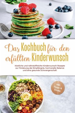 Cover Das Kochbuch für den erfüllten Kinderwunsch: Köstliche und nährstoffreiche Kinderwunsch Rezepte zur Förderung der Empfängnis, hormonelle Balance und eine gesunde Schwangerschaft - inkl. Tipps & Tricks (eBook, ePUB)
