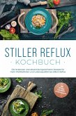 Stiller Reflux Kochbuch: Die leckersten und abwechslungsreichsten Rezepte für mehr Wohlbefinden und Lebensqualität bei stillem Reflux - inkl. 30-Tage-Soforthilfe-Ernährungsplan (eBook, ePUB)