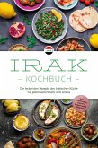 Irak Kochbuch: Die leckersten Rezepte der irakischen Küche für jeden Geschmack und Anlass - inkl. Brotrezepten, Salaten, Fingerfood & Getränken (eBook, ePUB)