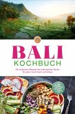Bali Kochbuch: Die leckersten Rezepte der balinesischen Küche für jeden Geschmack und Anlass - inkl. Fingerfood, Salaten, Getränken & Dips (eBook, ePUB)