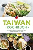 Taiwan Kochbuch: Die leckersten Rezepte der taiwanischen Küche für jeden Geschmack und Anlass - inkl. Brotrezepten, Salaten, Desserts & Dips (eBook, ePUB) Taiwan Kochbuch: Die leckersten Rezepte der taiwanischen Küche für jeden Geschmack und Anlass - inkl. Brotrezepten, Salaten, Desserts & Dips (eBook, ePUB)