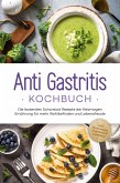 Anti Gastritis Kochbuch: Die leckersten Schonkost Rezepte der Reizmagen Ernährung für mehr Wohlbefinden und Lebensfreude - inkl. Brotrezepten, Fingerfood & Getränken (eBook, ePUB)