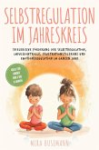 Selbstregulation im Jahreskreis: Spielerische Förderung der Selbstregulation, Impulskontrolle, Frustrationstoleranz und Emotionsregulation im ganzen Jahr - Ideal für Kinder von 2 bis 6 Jahren (eBook, ePUB) Selbstregulation im Jahreskreis: Spielerische Förderung der Selbstregulation, Impulskontrolle, Frustrationstoleranz und Emotionsregulation im ganzen Jahr - Ideal für Kinder von 2 bis 6 Jahren (eBook, ePUB)