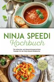 Ninja Speedi Kochbuch: Die leckersten und abwechslungsreichsten Rezepte für den Ninja Speedi Multikocher - inkl. Brotrezepten, Fingerfood, Dips & Desserts (eBook, ePUB) Ninja Speedi Kochbuch: Die leckersten und abwechslungsreichsten Rezepte für den Ninja Speedi Multikocher - inkl. Brotrezepten, Fingerfood, Dips & Desserts (eBook, ePUB)