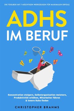 Cover ADHS im Beruf - Die Toolbox mit 7 mächtigen Werkzeugen für maximalen Erfolg: Konzentration steigern, Selbstorganisation meistern, Produktivität erhöhen, Mitarbeiter führen & innere Ruhe finden (eBook, ePUB)