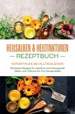 Heilsalben & Heiltinkturen Rezeptbuch - Soforthilfe bei Alltagsleiden: Die besten Rezepte für natürliche und wirkungsvolle Salben und Tinkturen für Ihre Hausapotheke - inkl. Heilpflanzenportraits (eBook, ePUB)