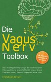 Die Vagus Nerv Toolbox: Die 5 mächtigsten Werkzeuge der modernisierten Polyvagaltheorie gegen Schlafstörungen, Stress, Depressionen, Verdauungsprobleme uvm. - inkl. Übungen, Meditation & Workbook (eBook, ePUB)