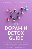 Der Dopamin Detox Guide - In 7 Tagen zum Dopamin Reset für mehr Fokus, Produktivität, Klarheit und Zufriedenheit - inkl. Praxisübungen & Dopamin Detox Checkliste (eBook, ePUB) Der Dopamin Detox Guide - In 7 Tagen zum Dopamin Reset für mehr Fokus, Produktivität, Klarheit und Zufriedenheit - inkl. Praxisübungen & Dopamin Detox Checkliste (eBook, ePUB)