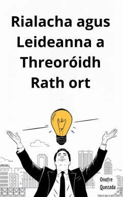 Rialacha agus Leideanna a Threoróidh Rath ort (eBook, ePUB) - Quezada, Onofre