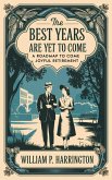 The Best Years Are Yet to Come (eBook, ePUB) The Best Years Are Yet to Come (eBook, ePUB)