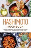 Hashimoto Kochbuch: Die leckersten Rezepte der entzündungshemmenden Hashimoto Ernährung für eine gesunde Schilddrüse und mehr Energie - inkl. Brotrezepten, Fingerfood, Dips & Getränken (eBook, ePUB)