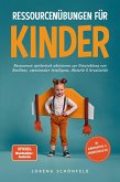Ressourcenübungen für Kinder: Ressourcen spielerisch aktivieren zur Entwicklung von Resilienz, emotionaler Intelligenz, Motorik & Kreativität - im Kindergarten- & Grundschulalter (eBook, ePUB)