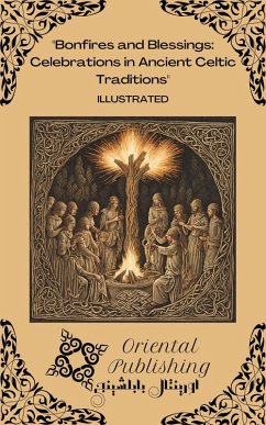 Cover Bonfires and Blessings Celebrations in Ancient Celtic Traditions (eBook, ePUB)