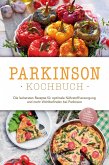 Parkinson Kochbuch: Die leckersten Rezepte für optimale Nährstoffversorgung und mehr Wohlbefinden bei Parkinson - inkl. Salaten, Fingerfood, Desserts & Getränken (eBook, ePUB) Parkinson Kochbuch: Die leckersten Rezepte für optimale Nährstoffversorgung und mehr Wohlbefinden bei Parkinson - inkl. Salaten, Fingerfood, Desserts & Getränken (eBook, ePUB)