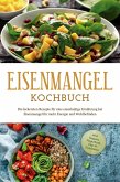 Eisenmangel Kochbuch: Die leckersten Rezepte für eine eisenhaltige Ernährung bei Eisenmangel für mehr Energie und Wohlbefinden - inkl. Suppen, Fingerfood, Dips & Getränken (eBook, ePUB)