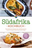 Südafrika Kochbuch: Die leckersten Rezepte der südafrikanischen Küche für jeden Geschmack und Anlass - inkl. Brotrezepten, Fingerfood, Aufstrichen & Getränken (eBook, ePUB)