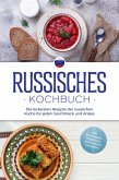 Russisches Kochbuch: Die leckersten Rezepte der russischen Küche für jeden Geschmack und Anlass - inkl. Brotrezepten, Fingerfood, Aufstrichen & Getränken (eBook, ePUB)