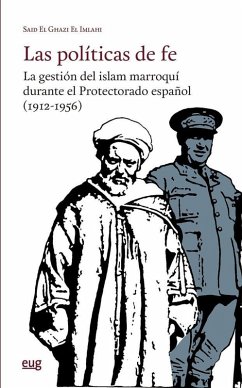 Cover Las políticas de fe: la gestión del islam marroquí durante el Protectorado español (1912-1956)