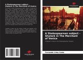 A Shakespearean subject - Shylock in The Merchant of Venice A Shakespearean subject - Shylock in The Merchant of Venice
