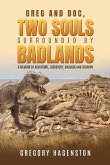 Greg and Doc, Two Souls Surrounded by Badlands Greg and Doc, Two Souls Surrounded by Badlands