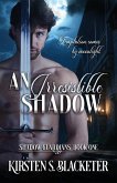 An Irresistible Shadow