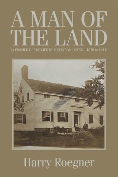 Cover A MAN OF THE LAND (A PROFILE OF THE LIFE OF HARRY VAN DUYNE - 1870 to 1941)