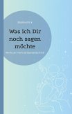 Was ich Dir noch sagen möchte Was ich Dir noch sagen möchte