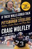 If These Walls Could Talk: Pittsburgh Steelers If These Walls Could Talk: Pittsburgh Steelers