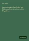 Untersuchungen über Gehirn und Rückenmark des Menschen und der Säugethiere