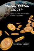 The Humanitarian Ledger, Using Crypto to Fund and Secure Global Aid Efforts The Humanitarian Ledger, Using Crypto to Fund and Secure Global Aid Efforts
