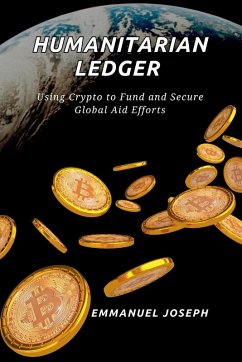 The Humanitarian Ledger, Using Crypto to Fund and Secure Global Aid Efforts - Joseph
