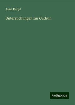 Untersuchungen zur Gudrun - Haupt, Josef