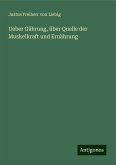 Ueber Gährung, über Quelle der Muskelkraft und Ernährung Ueber Gährung, über Quelle der Muskelkraft und Ernährung