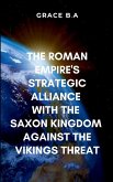 The Roman Empire's Strategic Alliance with the Saxon Kingdom Against the Viking Threat The Roman Empire's Strategic Alliance with the Saxon Kingdom Against the Viking Threat