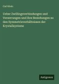 Ueber Zwillingsverbindungen und Verzerrungen und ihre Beziehungen zu den Symmetrieverhältnissen der Krystallsysteme Ueber Zwillingsverbindungen und Verzerrungen und ihre Beziehungen zu den Symmetrieverhältnissen der Krystallsysteme