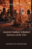 Ancient Indian Scholars Journeys of the Wise