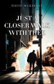 Just a Closer Walk with Thee Just a Closer Walk with Thee