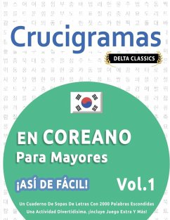 CRUCIGRAMAS EN COREANO PARA MAYORES - ¡ASÍ DE FÁCIL! - VOL.1 - DELTA CLASSICS - UN CUADERNO DE SOPAS DE LETRAS CON 2000 PALABRAS ESCONDIDAS - UNA ACTIVIDAD DIVERTIDÍSIMA. ¡INCLUYE JUEGO EXTRA Y MÁS! - Delta Classics