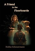 A Friend in the Floorboards A Friend in the Floorboards