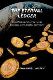 The Eternal Ledger, Transforming International Business with Digital Currency The Eternal Ledger, Transforming International Business with Digital Currency