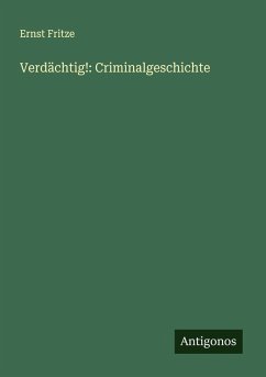 Verdächtig!: Criminalgeschichte - Fritze, Ernst